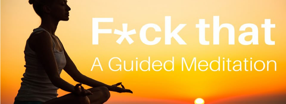 fuck that meditation