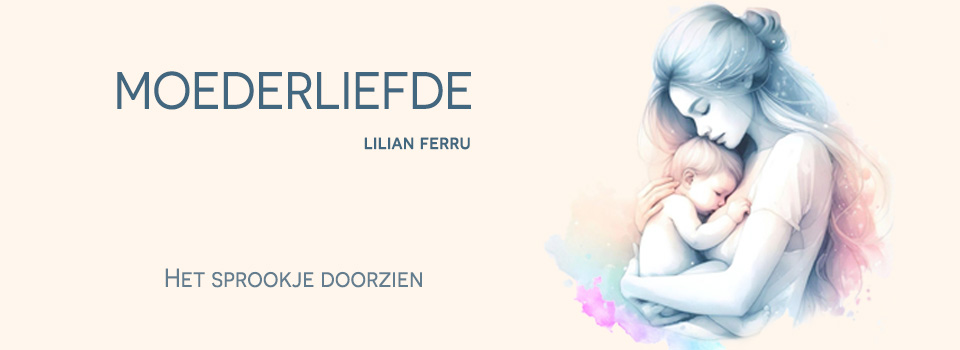 Moederliefde, het sprookje doorzien